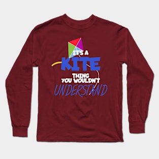 Its a kite thing you wouldt unterstand Long Sleeve T-Shirt